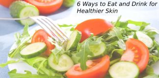 6 Ways to Eat and Drink for Healthier Skin 6 Ways to Eat and Drink for Healthier Skin