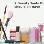 7 Beauty Tools that We should all Have
