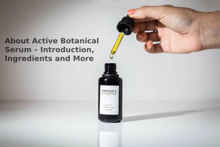 About Active Botanical Serum – Introduction, Ingredients and More