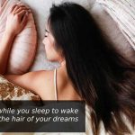 Do this while you sleep to wake up with the hair of your dreams