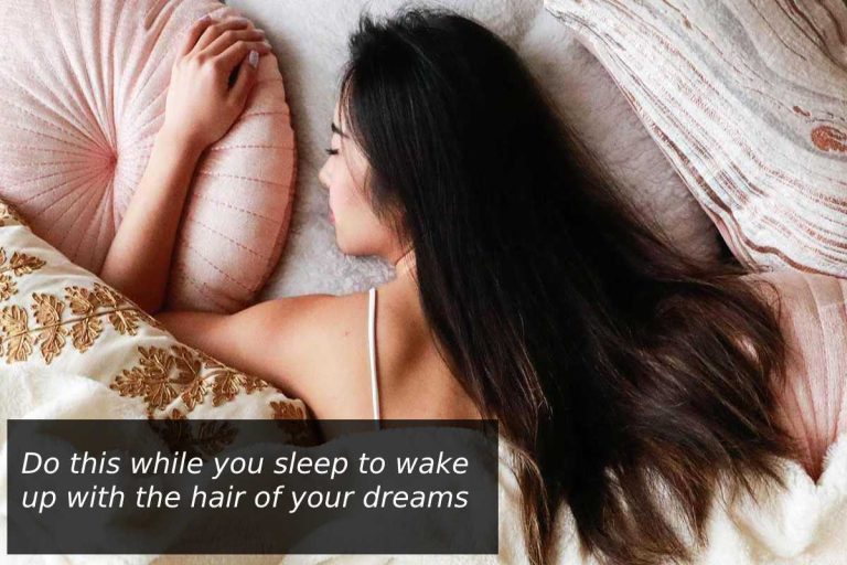 Do this while you Sleep to Wake up with the Hair of your Dreams
