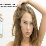 Dry Shampoo – How to Use it? When to Use it? Best Dry Shampoos Dry Shampoo – How to Use it_ When to Use it_ Best Dry Shampoos