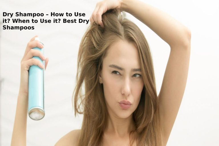 Dry Shampoo – How to Use it? When to Use it? Best Dry Shampoos