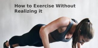 How to Exercise Without Realizing it? How to Exercise Without Realizing it