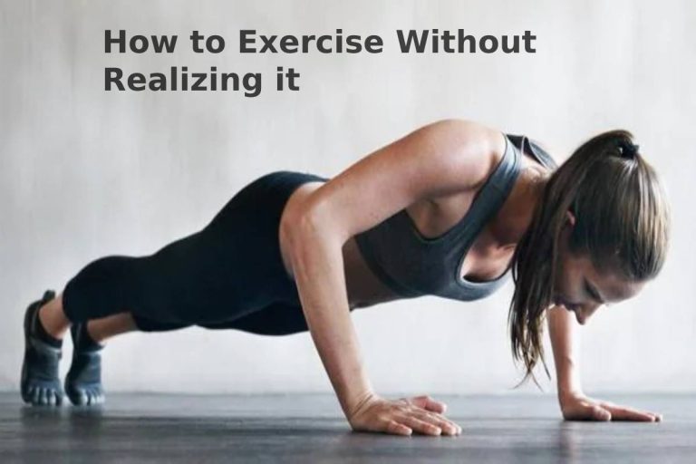 How to Exercise Without Realizing it?