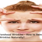 Forehead Wrinkles – How to Remove Wrinkles Naturally?