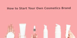 How to Start Your Own Cosmetics Brand How to Start Your Own Cosmetics Brand