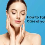 How to Take Care of your Skin