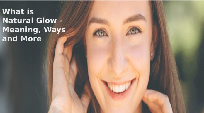 What is Natural Glow – Meaning, Ways and More What is Natural Glow - Meaning, Ways and More