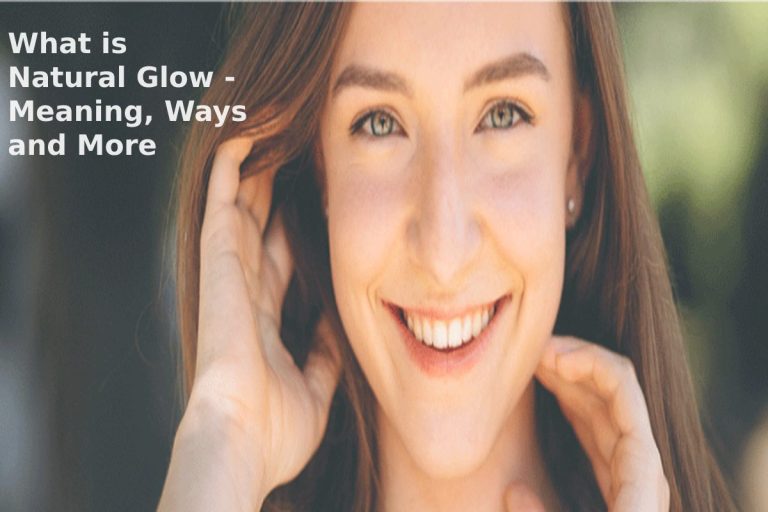 What is Natural Glow – Meaning, Ways and More