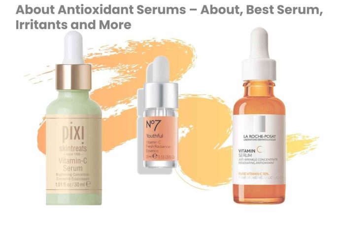 About Antioxidant Serums – About, Best Serum, Irritants and More