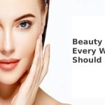 Beauty Tips Every Woman Should Know