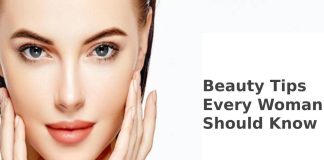 Beauty Tips Every Woman Should Know Beauty Tips Every Woman Should Know