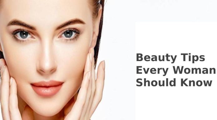Beauty Tips Every Woman Should Know Beauty Tips Every Woman Should Know