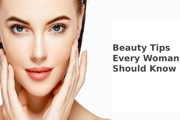 Beauty Tips Every Woman Should Know