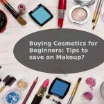 Buying Cosmetics for Beginners: Tips to save on Makeup?