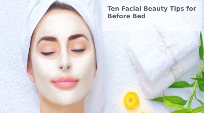 Ten Facial Beauty Tips for Before Bed Ten Facial Beauty Tips for Before Bed