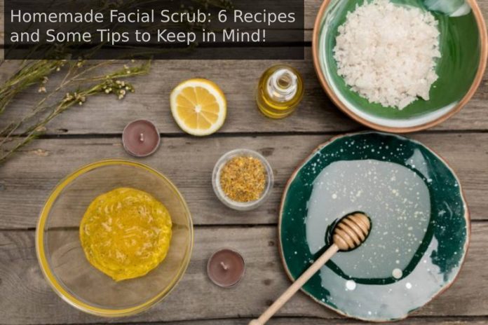 Homemade Facial Scrub: 6 Recipes and Some Tips to Keep in Mind!