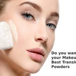 Do you want to Fix your Makeup? The Best Translucent Powders - 2021