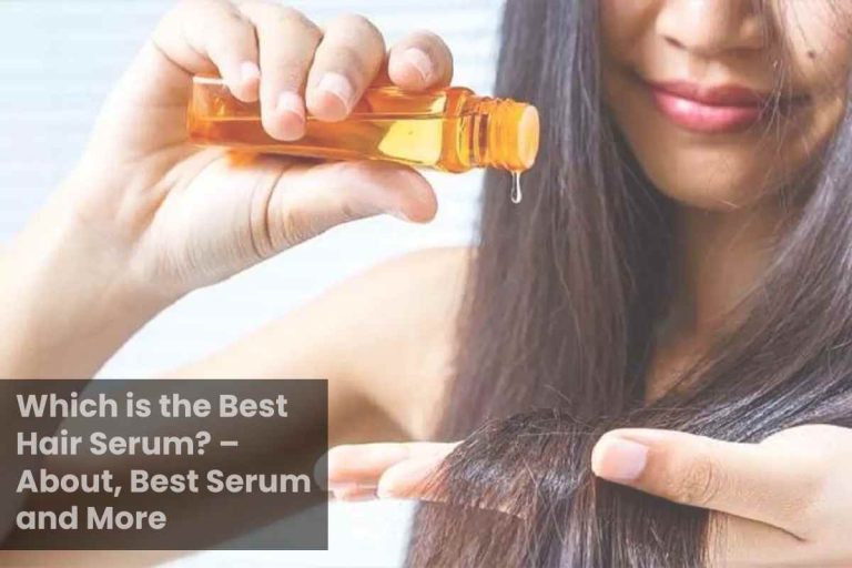 Which is the Best Hair Serum? – About, Best Serum in Market, and More