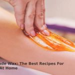 Homemade Wax: The Best Recipes For Waxing At Home