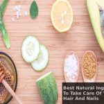 Best Natural Ingredients To Take Care Of Your Skin, Hair And Nails Best Natural Ingredients To Take Care Of Your Skin, Hair And Nails - 2021