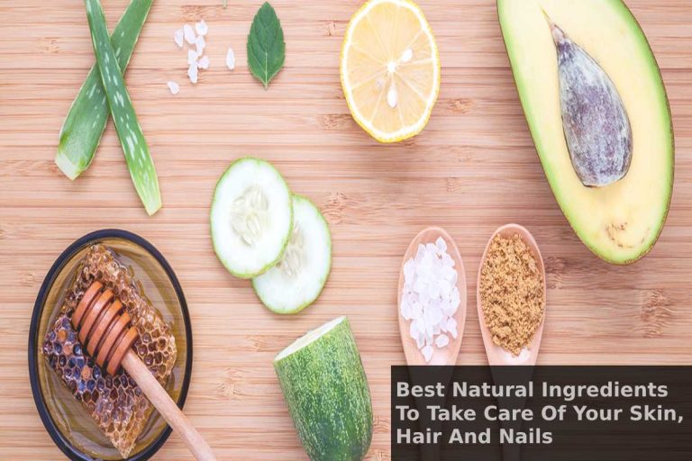 Best Natural Ingredients To Take Care Of Your Skin, Hair And Nails