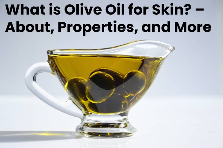 What is Olive Oil for Skin? – About, Properties, and More