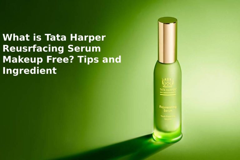 What is the Tata Harper Resurfacing Serum Makeup Free? Tips and ingredients