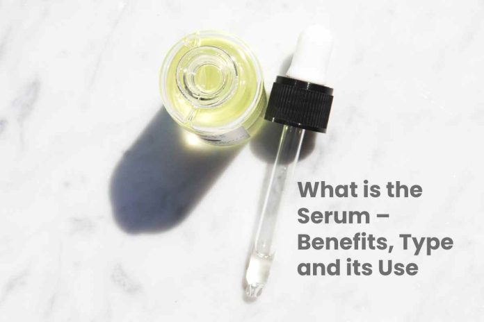 What is the Serum – Benefits, Type and its Use