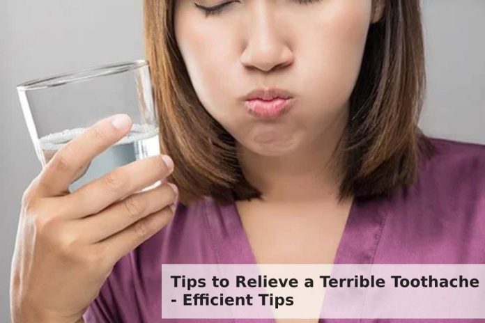 Tips to Relieve a Terrible Toothache - Efficient Tips