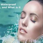 What is Waterproof Makeup, and What is it for? What is Waterproof Makeup, and What is it for?