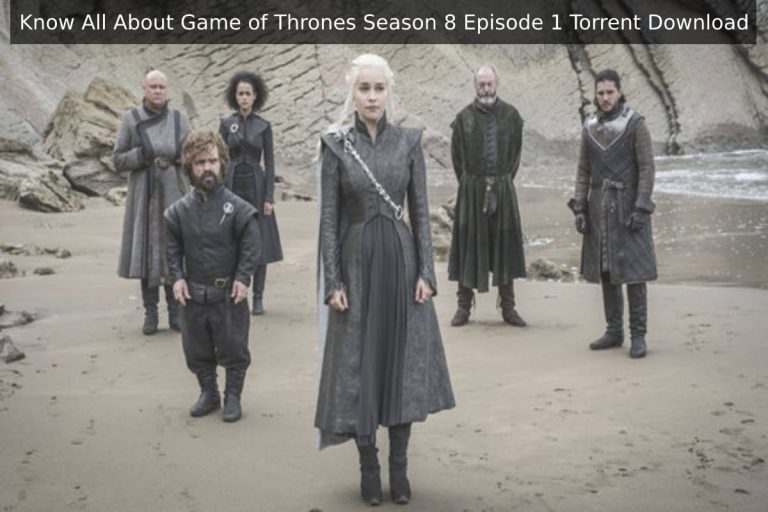 Know All About Game of Thrones Season 8 Episode 1 Torrent Download