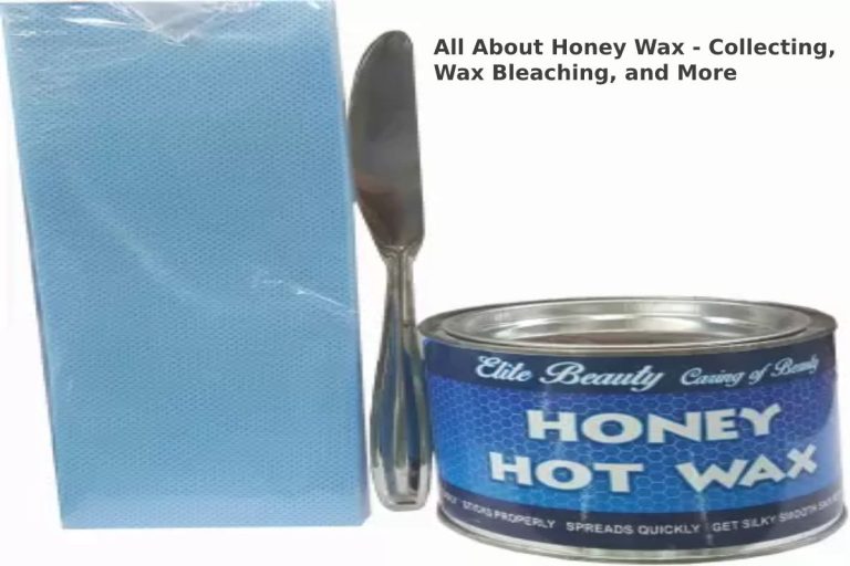 All About Honey Wax – Collecting, Wax Bleaching, and More