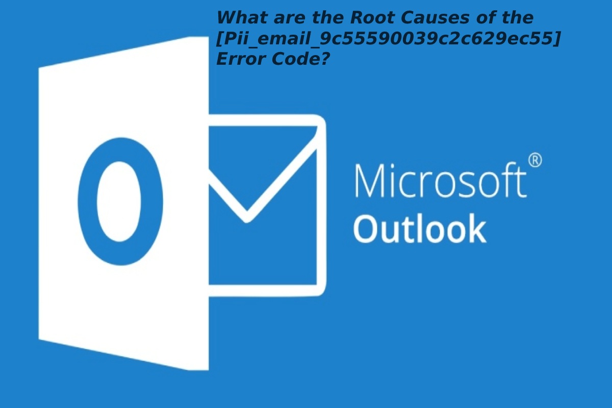 What are the Root Causes of the Pii_email_9c55590039c2c629ec55 Error Code?