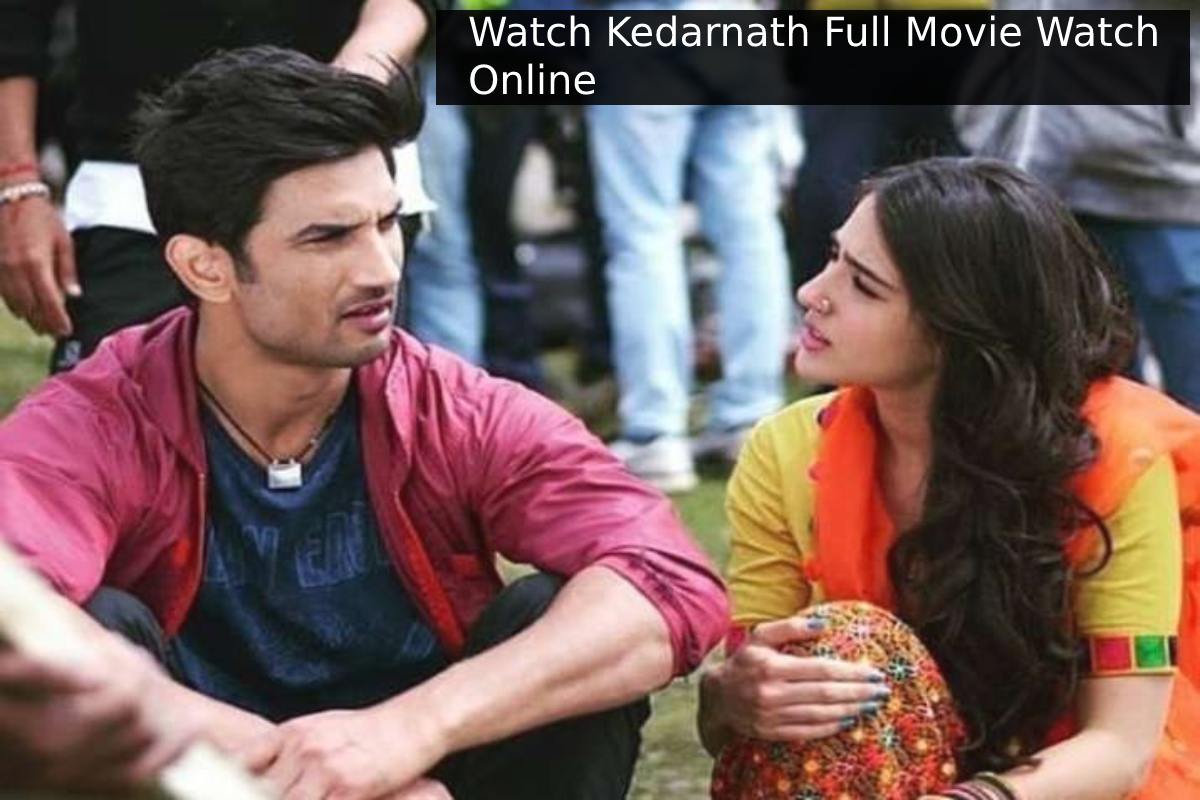 All to Know About Kedarnath Full Movie Watch Online