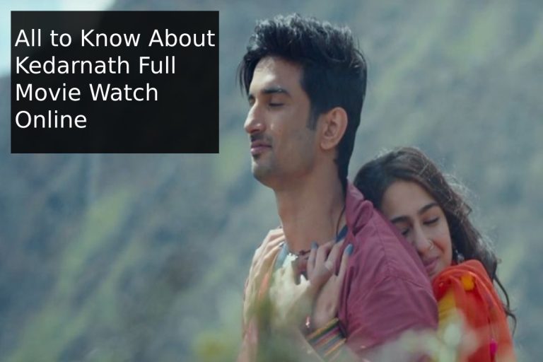 All to Know About Kedarnath Full Movie Watch Online