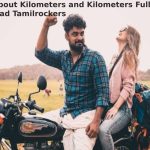 Kilometers and Kilometers Full Movie Download Tamilrockers