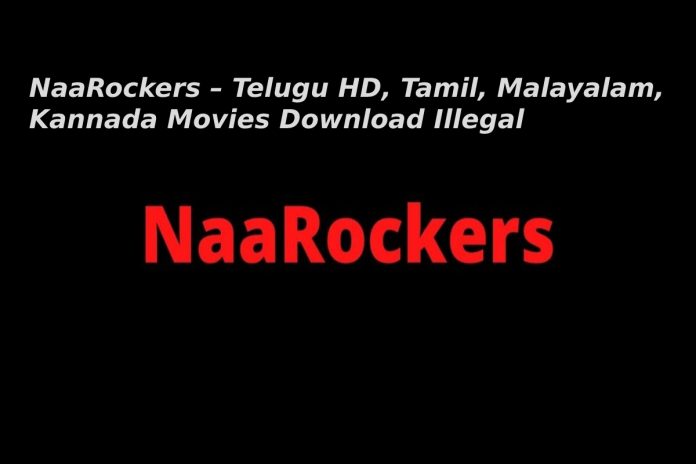 NaaRockers – Telugu HD, Tamil, Malayalam, Kannada Movies Download Illegal
