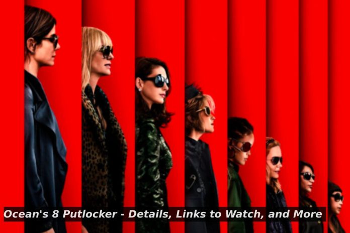 Ocean's 8 Putlocker - Details, Links to Watch, and More