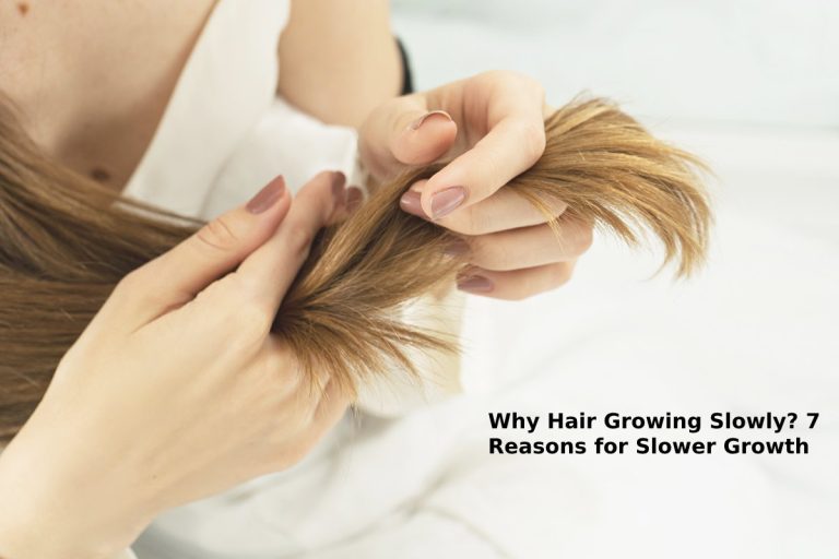 Why Hair Growing Slowly? 7 Reasons for Slower Growth