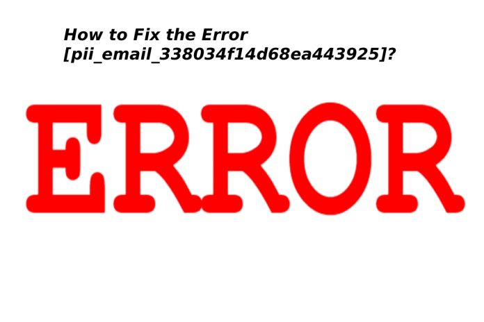 How to Fix the Error pii_email_338034f14d68ea443925?