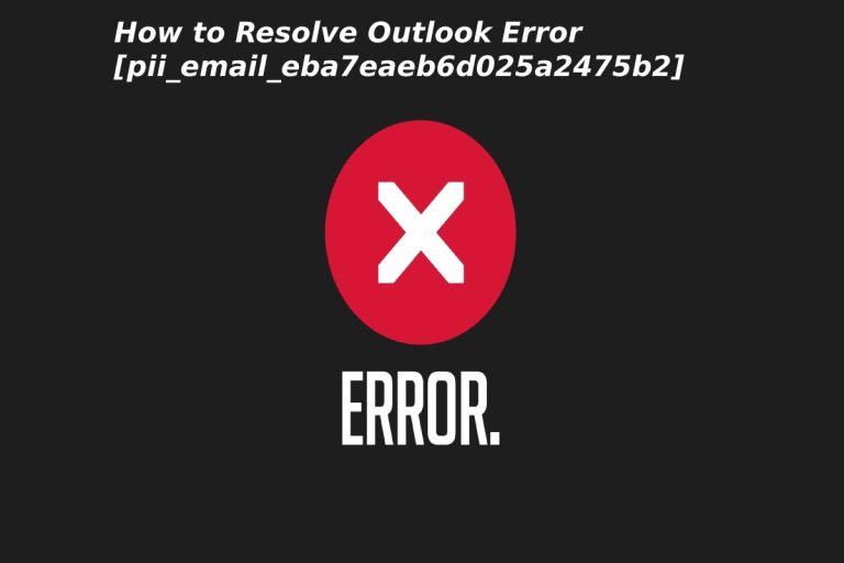 How to Resolve Outlook Error [pii_email_eba7eaeb6d025a2475b2]