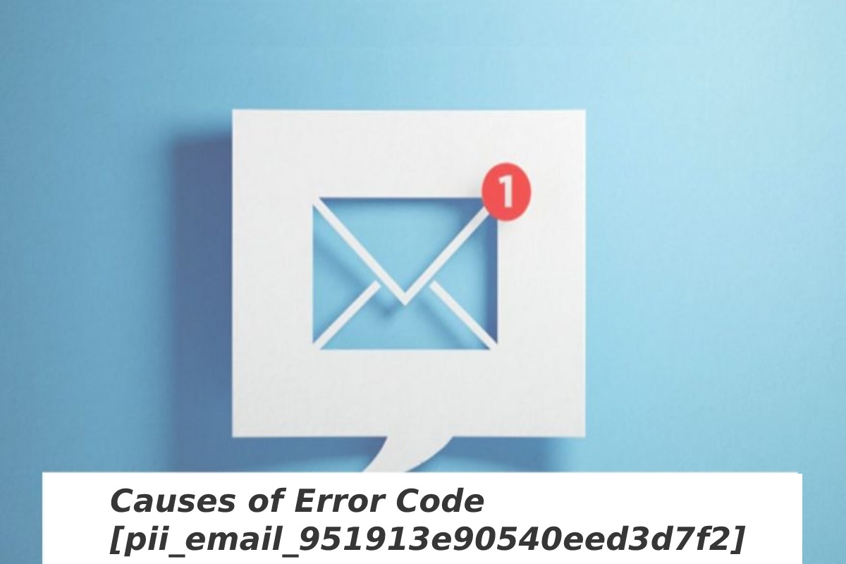 Causes of Error Code [pii_email_951913e90540eed3d7f2]