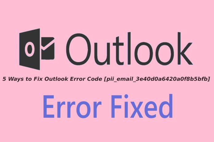 5 Ways to Fix Outlook Error Code [pii_email_3e40d0a6420a0f8b5bfb]