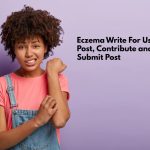 Eczema write for us Guest Post, Contribute and Submit Post