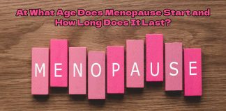At What Age Does Menopause Start and How Long Does It Last? Menopause