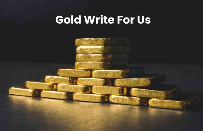 Gold Write For Us