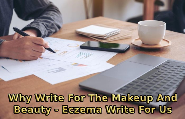 Why Write For The Makeup And Beauty - Eczema Write For Us